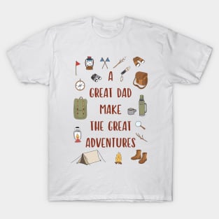 A Great Dad Make The Great Adventures Fathers Day Funny Quote T-Shirt